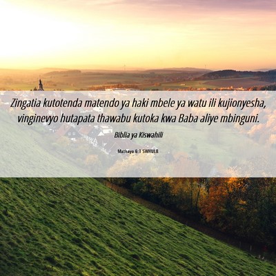 Picture 06 - Mathayo 6:1 SWHULB - Zingatia kutotenda matendo ya haki mbele ya watu - Bible Verse Picture