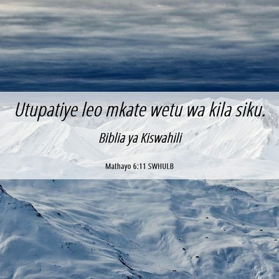 Picture 06 - Mathayo 6:11 SWHULB - Utupatiye leo mkate wetu wa kila - Bible Verse Picture