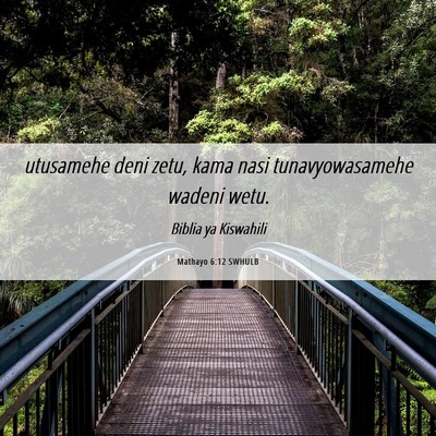 Picture 06 - Mathayo 6:12 SWHULB - utusamehe deni zetu, kama nasi tunavyowasamehe - Bible Verse Picture