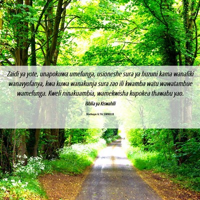 Picture 06 - Mathayo 6:16 SWHULB - Zaidi ya yote, unapokuwa umefunga, usioneshe sura - Bible Verse Picture
