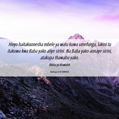Picture 06 - Mathayo 6:18 SWHULB - Hivyo haitakuonesha mbele ya watu kuwa umefunga, - Bible Verse Picture