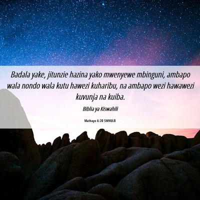 Picture 06 - Mathayo 6:20 SWHULB - Badala yake, jitunzie hazina yako mwenyewe - Bible Verse Picture