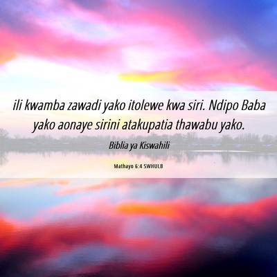 Picture 06 - Mathayo 6:4 SWHULB - ili kwamba zawadi yako itolewe kwa siri. Ndipo - Bible Verse Picture