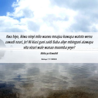 Picture 06 - Mathayo 7:11 SWHULB - Kwa hiyo, ikiwa ninyi mlio waovu mnajua kuwapa - Bible Verse Picture