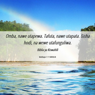 Picture 06 - Mathayo 7:7 SWHULB - Omba, nawe utapewa. Tafuta, nawe utapata. Bisha - Bible Verse Picture