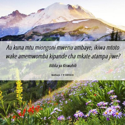 Picture 06 - Mathayo 7:9 SWHULB - Au kuna mtu miongoni mwenu ambaye, ikiwa mtoto - Bible Verse Picture