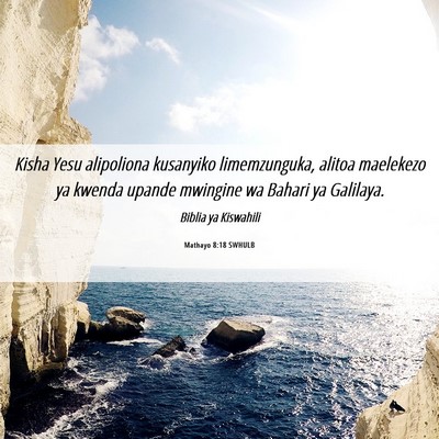 Picture 06 - Mathayo 8:18 SWHULB - Kisha Yesu alipoliona kusanyiko limemzunguka, - Bible Verse Picture