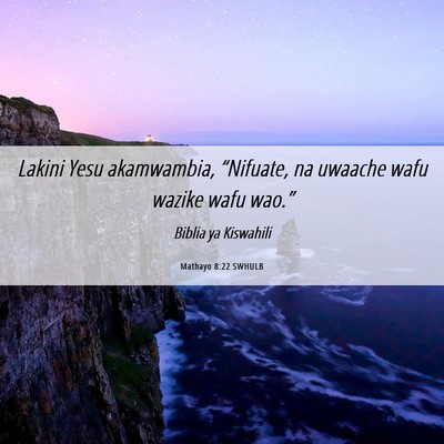 Picture 06 - Mathayo 8:22 SWHULB - Lakini Yesu akamwambia, “Nifuate, na uwaache - Bible Verse Picture