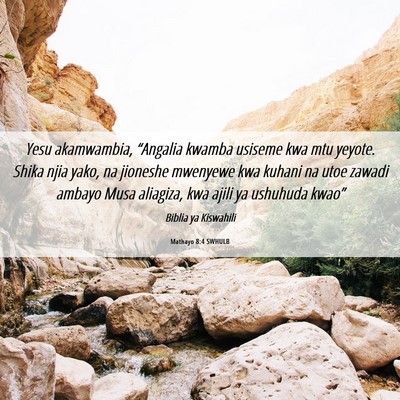 Picture 06 - Mathayo 8:4 SWHULB - Yesu akamwambia, “Angalia kwamba usiseme kwa - Bible Verse Picture