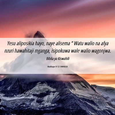 Picture 06 - Mathayo 9:12 SWHULB - Yesu aliposikia hayo, naye alisema “ Watu walio - Bible Verse Picture
