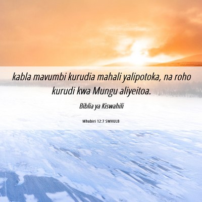 Picture 06 - Mhubiri 12:7 SWHULB - kabla mavumbi kurudia mahali yalipotoka, na roho - Bible Verse Picture