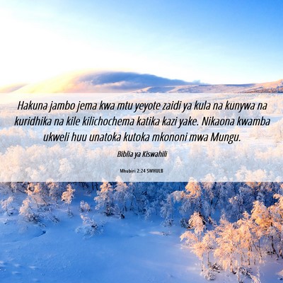 Picture 06 - Mhubiri 2:24 SWHULB - Hakuna jambo jema kwa mtu yeyote zaidi ya kula na - Bible Verse Picture