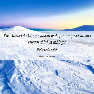 Picture 06 - Mhubiri 3:1 SWHULB - Kwa kuwa kila kitu na wakati wake, na majira kwa - Bible Verse Picture