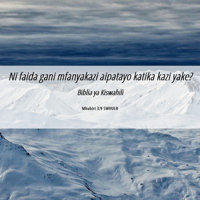 Picture 06 - Mhubiri 3:9 SWHULB - Ni faida gani mfanyakazi aipatayo katika kazi - Bible Verse Picture