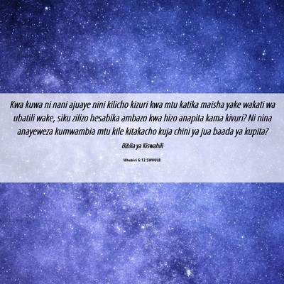 Picture 06 - Mhubiri 6:12 SWHULB - Kwa kuwa ni nani ajuaye nini kilicho kizuri kwa - Bible Verse Picture