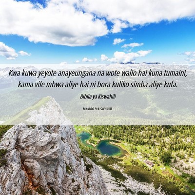 Picture 06 - Mhubiri 9:4 SWHULB - Kwa kuwa yeyote anayeungana na wote walio hai - Bible Verse Picture