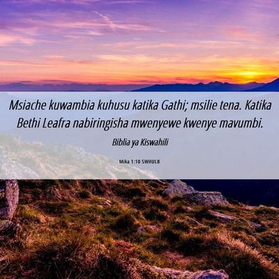Picture 06 - Mika 1:10 SWHULB - Msiache kuwambia kuhusu katika Gathi; msilie - Bible Verse Picture