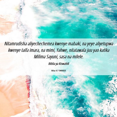 Picture 06 - Mika 4:7 SWHULB - Nitamrudisha aliyechechemea kwenye mabaki, na - Bible Verse Picture