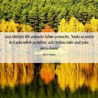 Picture 06 - Mika 6:1 SWHULB - Sasa sikilizeni kile ambacho Yahwe asemacho, - Bible Verse Picture