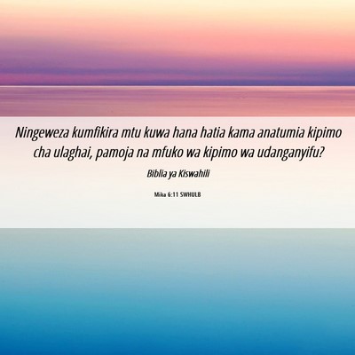 Picture 06 - Mika 6:11 SWHULB - Ningeweza kumfikira mtu kuwa hana hatia kama - Bible Verse Picture