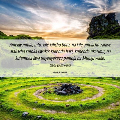 Picture 06 - Mika 6:8 SWHULB - Amekwambia, mtu, kile kilicho bora, na kile - Bible Verse Picture