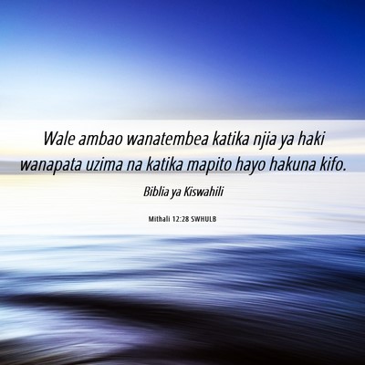 Picture 06 - Mithali 12:28 SWHULB - Wale ambao wanatembea katika njia ya haki - Bible Verse Picture