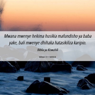 Picture 06 - Mithali 13:1 SWHULB - Mwana mwenye hekima husikia mafundisho ya baba - Bible Verse Picture