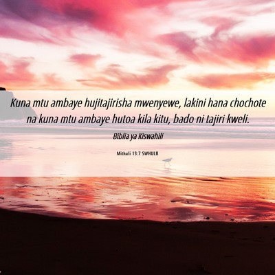Picture 06 - Mithali 13:7 SWHULB - Kuna mtu ambaye hujitajirisha mwenyewe, lakini - Bible Verse Picture