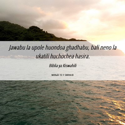 Picture 06 - Mithali 15:1 SWHULB - Jawabu la upole huondoa ghadhabu, bali neno la - Bible Verse Picture