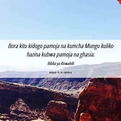 Picture 06 - Mithali 15:16 SWHULB - Bora kitu kidogo pamoja na kumcha Mungu kuliko - Bible Verse Picture