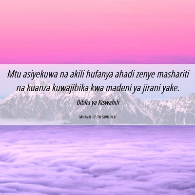 Picture 06 - Mithali 17:18 SWHULB - Mtu asiyekuwa na akili hufanya ahadi zenye - Bible Verse Picture