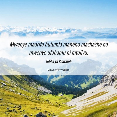 Picture 06 - Mithali 17:27 SWHULB - Mwenye maarifa hutumia maneno machache na mwenye - Bible Verse Picture