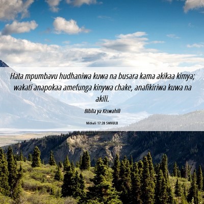 Picture 06 - Mithali 17:28 SWHULB - Hata mpumbavu hudhaniwa kuwa na busara kama - Bible Verse Picture