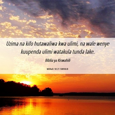 Picture 06 - Mithali 18:21 SWHULB - Uzima na kifo hutawaliwa kwa ulimi, na wale wenye - Bible Verse Picture