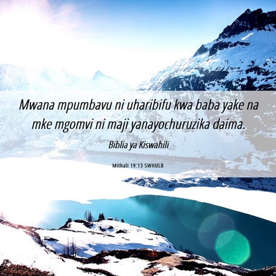 Picture 06 - Mithali 19:13 SWHULB - Mwana mpumbavu ni uharibifu kwa baba yake na mke - Bible Verse Picture