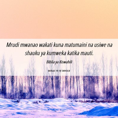 Picture 06 - Mithali 19:18 SWHULB - Mrudi mwanao wakati kuna matumaini na usiwe na - Bible Verse Picture
