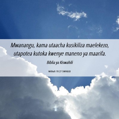 Picture 06 - Mithali 19:27 SWHULB - Mwanangu, kama utaacha kusikiliza maelekezo, - Bible Verse Picture