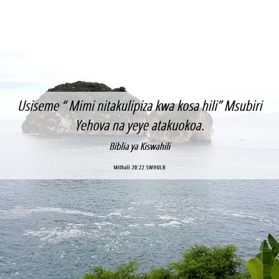 Picture 06 - Mithali 20:22 SWHULB - Usiseme “ Mimi nitakulipiza kwa kosa hili” - Bible Verse Picture