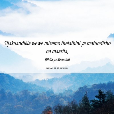 Picture 06 - Mithali 22:20 SWHULB - Sijakuandikia wewe misemo thelathini ya - Bible Verse Picture