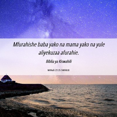 Picture 06 - Mithali 23:25 SWHULB - Mfurahishe baba yako na mama yako na yule - Bible Verse Picture