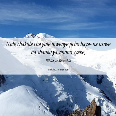 Picture 06 - Mithali 23:6 SWHULB - Usile chakula cha yule mwenye jicho baya- na - Bible Verse Picture