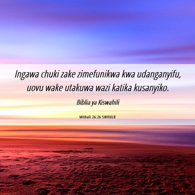Picture 06 - Mithali 26:26 SWHULB - Ingawa chuki zake zimefunikwa kwa udanganyifu, - Bible Verse Picture