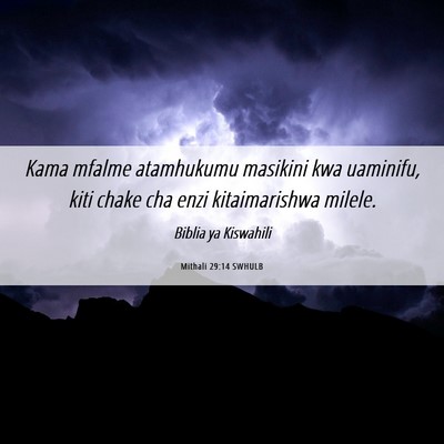 Picture 06 - Mithali 29:14 SWHULB - Kama mfalme atamhukumu masikini kwa uaminifu, - Bible Verse Picture