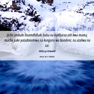 Picture 06 - Mithali 30:17 SWHULB - Jicho ambalo linamdhihaki baba na kudharau utii - Bible Verse Picture