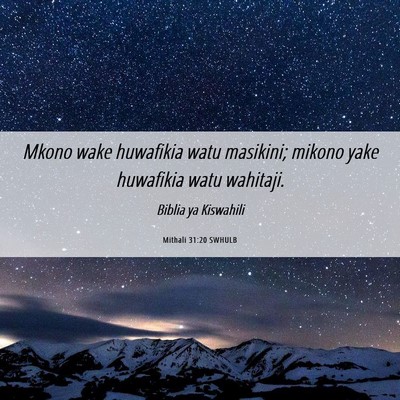 Picture 06 - Mithali 31:20 SWHULB - Mkono wake huwafikia watu masikini; mikono yake - Bible Verse Picture