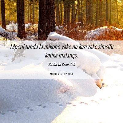 Picture 06 - Mithali 31:31 SWHULB - Mpeni tunda la mikono yake na kazi zake zimsifu - Bible Verse Picture