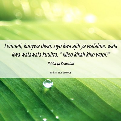 Picture 06 - Mithali 31:4 SWHULB - Lemueli, kunywa divai, siyo kwa ajili ya wafalme, - Bible Verse Picture