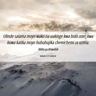 Picture 06 - Mithali 4:23 SWHULB - Ulinde salama moyo wako na uukinge kwa bidii - Bible Verse Picture
