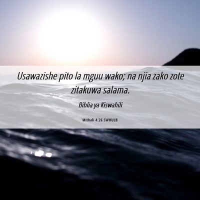 Picture 06 - Mithali 4:26 SWHULB - Usawazishe pito la mguu wako; na njia zako zote - Bible Verse Picture