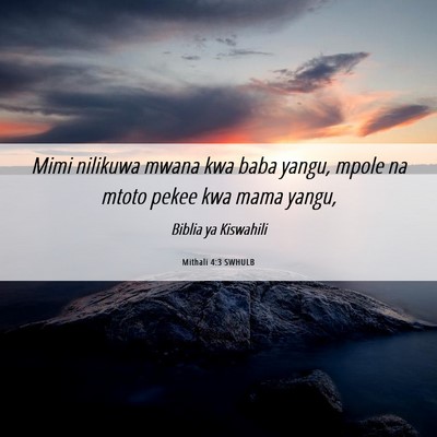 Picture 06 - Mithali 4:3 SWHULB - Mimi nilikuwa mwana kwa baba yangu, mpole na - Bible Verse Picture